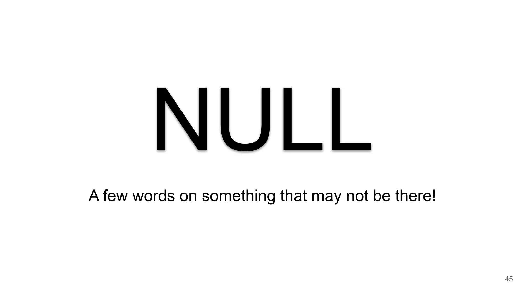 NULL
A few words on something that may not be there!
45
 