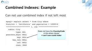 Combined Indexes: Example
Can not use combined index if not left most
 