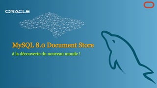 MySQL 8.0 Document Store
MySQL 8.0 Document Store
à la découverte du nouveau monde !
à la découverte du nouveau monde !
Copyright @ 2022 Oracle and/or its affiliates.
4
 