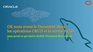 OK nous avons le Document Store,
OK nous avons le Document Store,
les opérations CRUD et la norme ACID
les opérations CRUD et la norme ACID
mais qu'est-ce qui rend le MySQL Document Store unique
mais qu'est-ce qui rend le MySQL Document Store unique
?
?
Copyright @ 2022 Oracle and/or its affiliates.
44
 