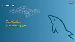 Conclusion
Conclusion
qu'est ce que j'y gagne ?
qu'est ce que j'y gagne ?
Copyright @ 2022 Oracle and/or its affiliates.
55
 