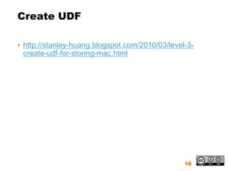 Create UDF

▪ http://stanley-huang.blogspot.com/2010/03/level-3-
  create-udf-for-storing-mac.html




                                                 16
 