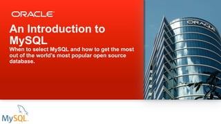 An Introduction to
MySQL
When to select MySQL and how to get the most
out of the world’s most popular open source
database.
 