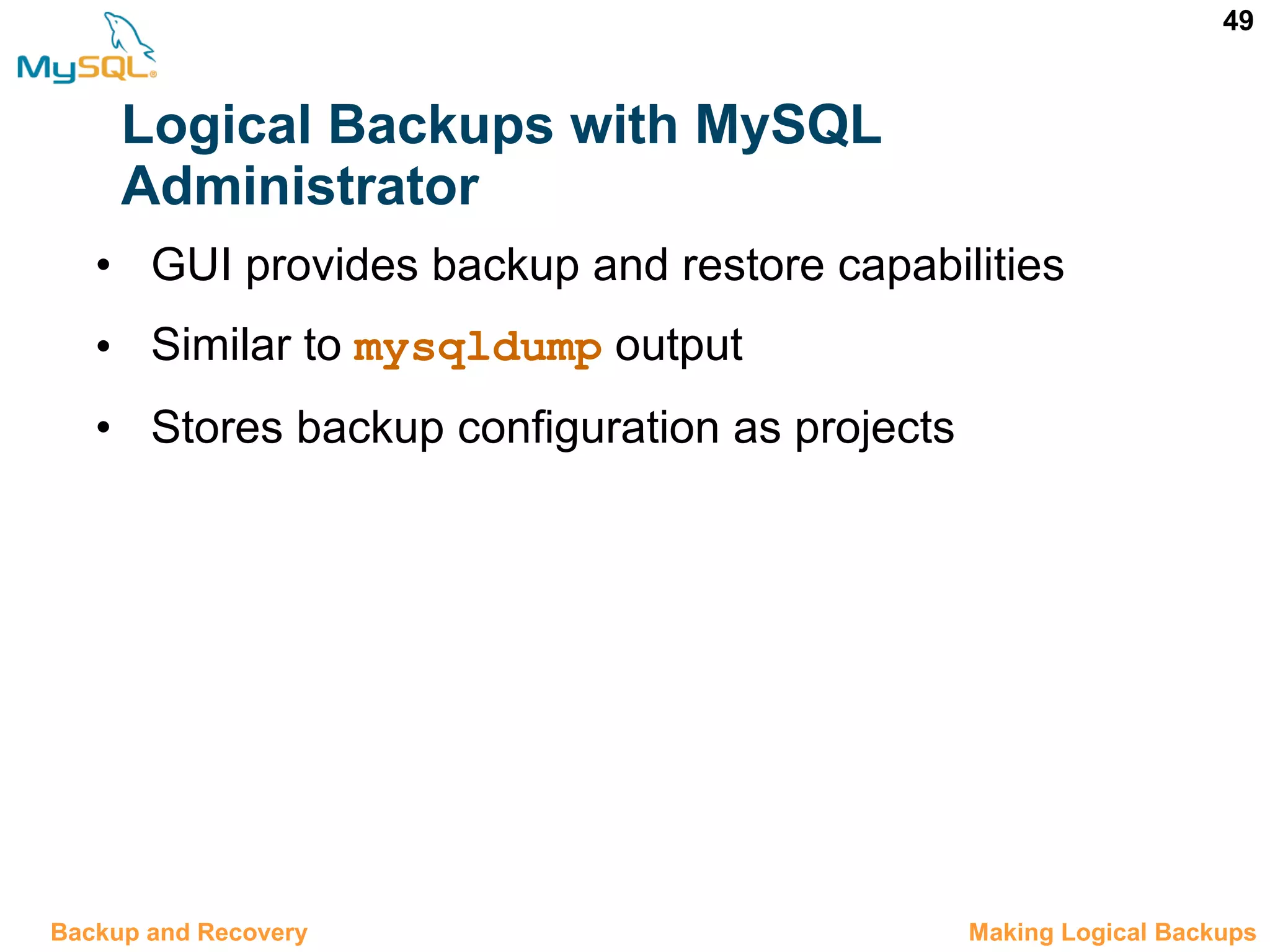 49 Logical Backups with MySQL Administrator • GUI provides backup and restore capabilities • Similar to mysqldump output • Stores backup configuration as projects 12.6 Making Logical BackupsBackup and Recovery 