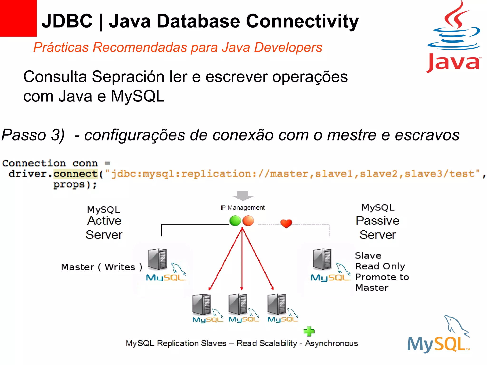 JDBC | Java Database Connectivity
    Prácticas Recomendadas para Java Developers

  Consulta Sepración ler e escrever operações
  com Java e MySQL

Passo 3) - configurações de conexão com o mestre e escravos
 