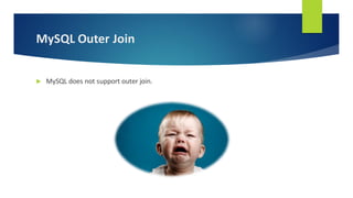 MySQL Outer Join
 MySQL does not support outer join.
 