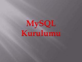 MySQL
Kurulumu
 