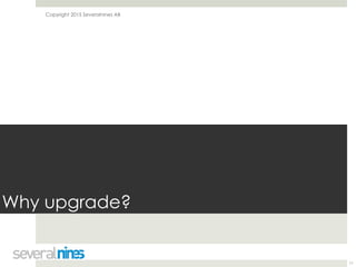 Copyright 2015 Severalnines AB
Why upgrade?
11
 