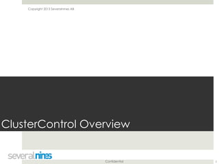 Confidential
Copyright 2013 Severalnines AB
ClusterControl Overview
2
 