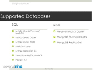 Confidential
Copyright Severalnines AB
Supported Databases
SQL
! MySQL (Oracle/Percona/
MariaDB)
! MySQL Galera Cluster
! ...