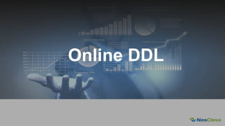 Next Opensource Cloud Value
Online DDL
 