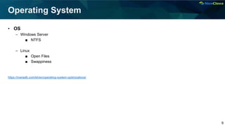 9
Operating System
• OS
– Windows Server
■ NTFS
– Linux
■ Open Files
■ Swappiness
https://mariadb.com/kb/en/operating-system-optimizations/
 