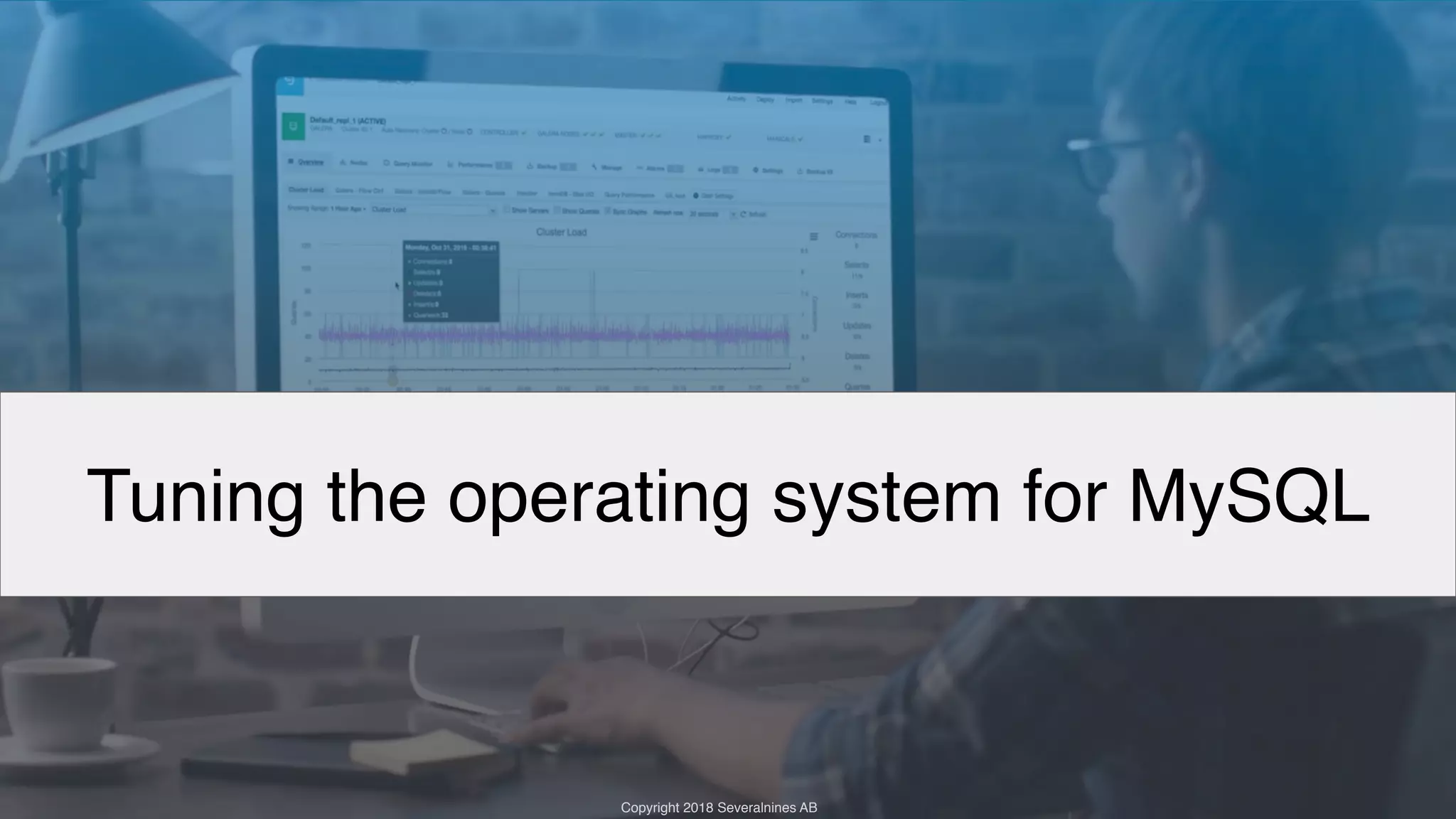 Copyright 2017 Severalnines AB Copyright 2018 Severalnines AB Tuning the operating system for MySQL 