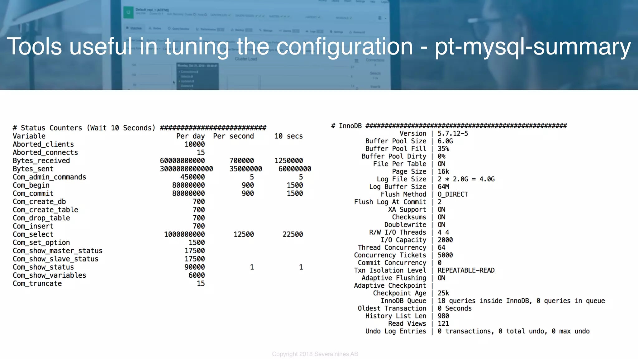 Copyright 2018 Severalnines AB Tools useful in tuning the configuration - pt-mysql-summary 