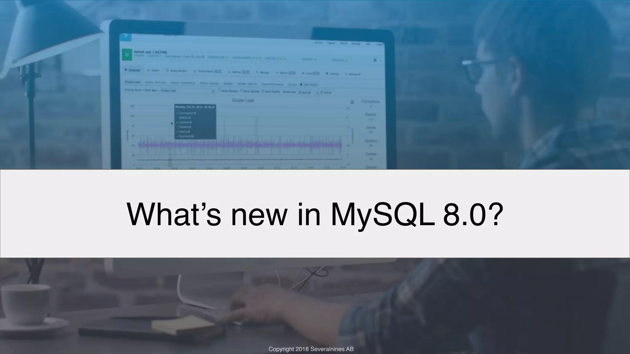 Copyright 2017 Severalnines AB Copyright 2018 Severalnines AB What’s new in MySQL 8.0? 