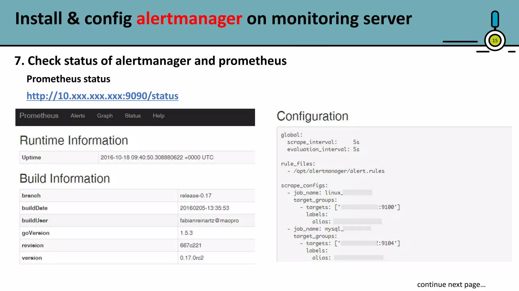 Install & config alertmanager on monitoring server
15
7. Check status of alertmanager and prometheus
Prometheus status
http://10.xxx.xxx.xxx:9090/status
 