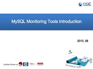 2013. 08
MySQL Monitoring Tools Introduction
Certified Partner by
 