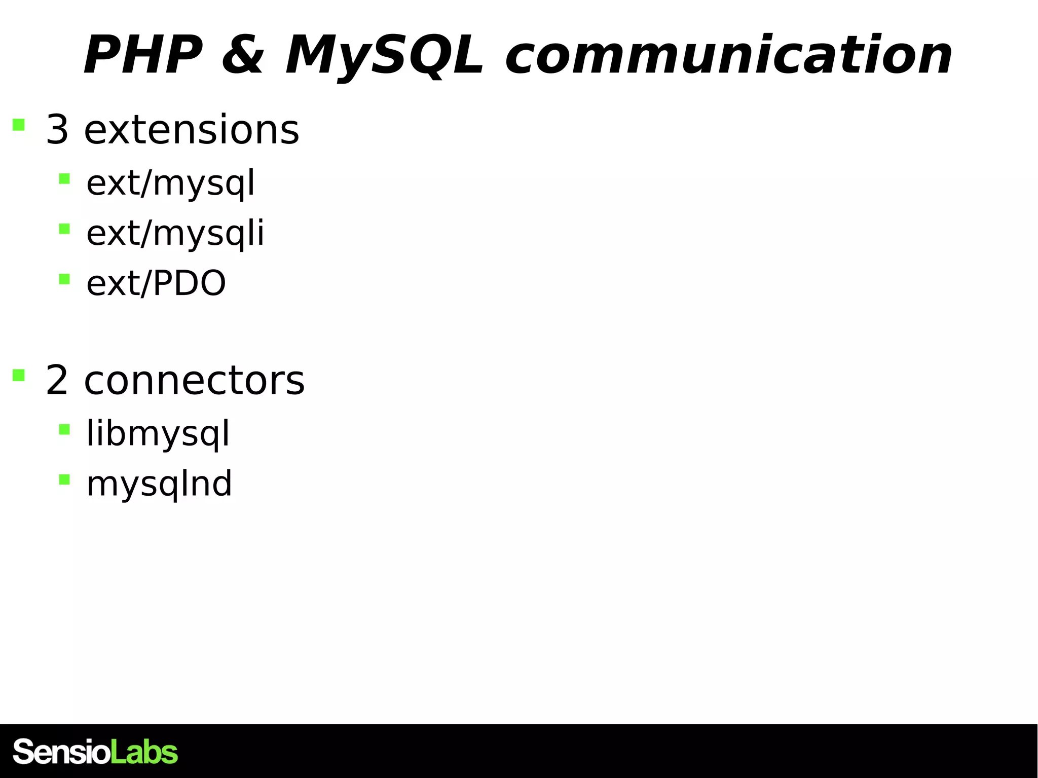 PHP & MySQL communication  3 extensions  ext/mysql  ext/mysqli  ext/PDO  2 connectors  libmysql  mysqlnd 