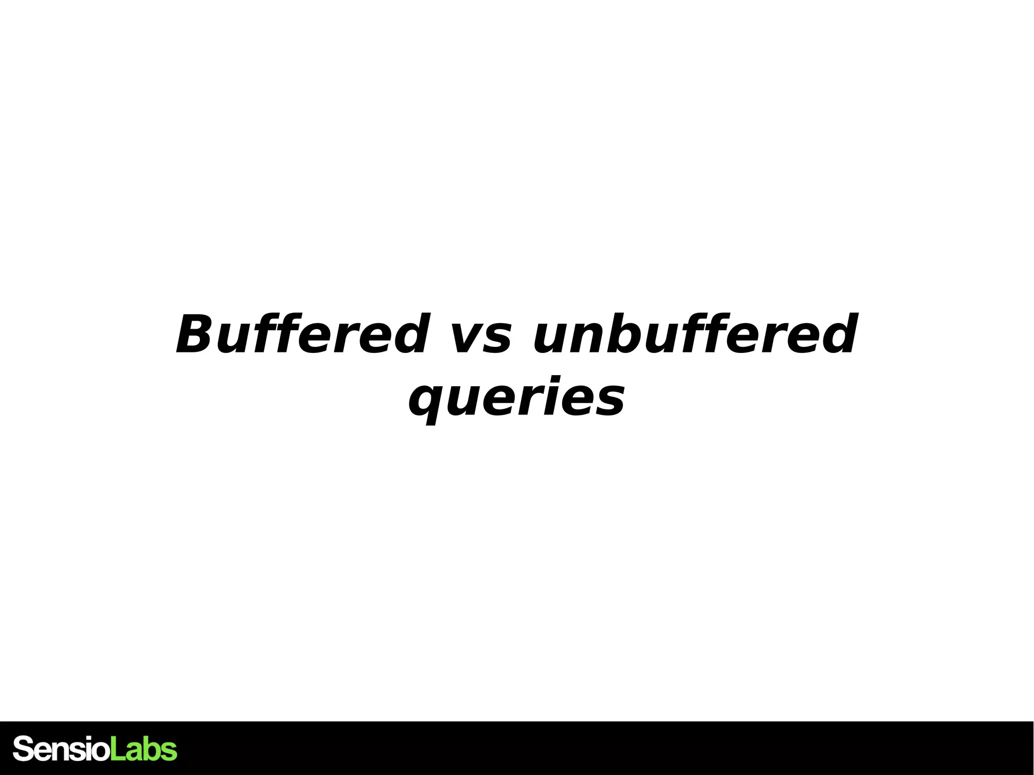 Buffered vs unbuffered queries 