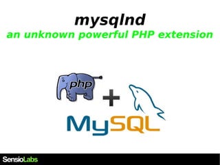 mysqlnd 
an unknown powerful PHP extension 
 