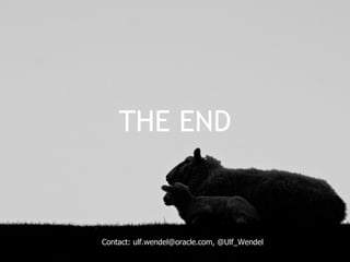 THE END


Contact: ulf.wendel@oracle.com, @Ulf_Wendel
 