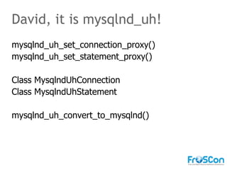 The speaker says... Some, few mysqlnd functions are marked as private. Private does not mean final.  It is possible to ove...