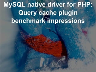 MySQL native driver for PHP: Query cache plugin benchmark impressions 