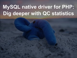 MySQL native driver for PHP: Dig deeper with QC statistics 