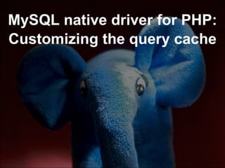 MySQL native driver for PHP: Customizing the query cache 