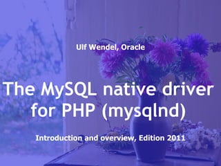 Ulf Wendel, Oracle Introduction and overview, Edition 2011 The MySQL native driver for PHP (mysqlnd) 