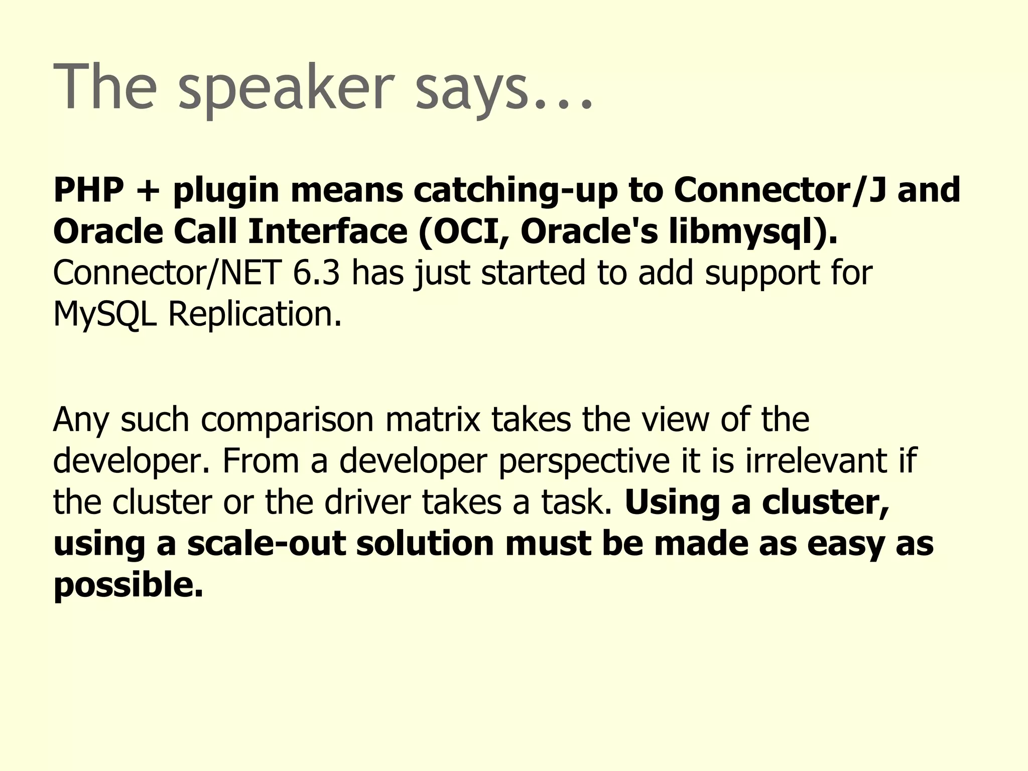 The speaker says... MySQL Cluster is used for real-time transactional read and write scale-out.  Data is auto-partitioned on cluster data nodes resulting in 99.999% availability. The cluster is accessed through MySQL Application Cluster Nodes. The most basic MySQL Application Cluster Node is a SQL Node – a MySQL server (mysqld). If MySQL Cluster is new to you, think of MySQL Cluster as a storage engine for the network. Like InnoDB and MyISAM are storage engines for disks. 