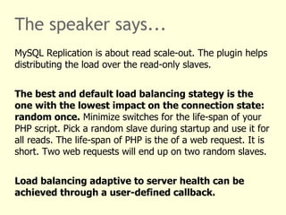The speaker says... Non-trivial use cases require support by the application. In other words: existing applications may need updates, new applications need to be designed appropriately. In the example a SQL hint is used to force executio of a SELECT statement on a MySQL Replication master server. There are SQL hints for running a statement on the master, on the slave and on the last used server. Alternative: new APIs call, no win compared to SQL hint. 
