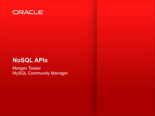 NoSQL APIs
Morgan Tocker 
MySQL Community Manager
 