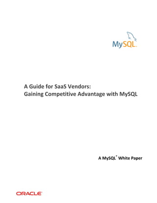 A Guide for SaaS Vendors:
Gaining Competitive Advantage with MySQL
A MySQL®
White Paper
 