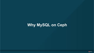 Why MySQL on Ceph
 