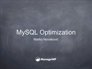 MySQL Optimization
     Marko Novaković
 