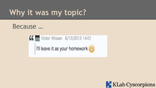 Why it was my topic?
Because …

 