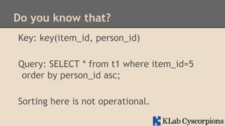 Do you know that?
Key: key(item_id, person_id)
Query: SELECT * from t1 where item_id=5
order by person_id asc;
Sorting here is not operational.

 