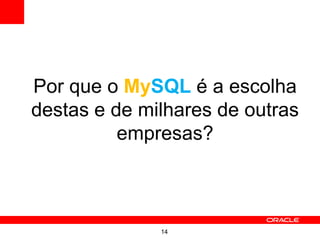 14
Por que o MySQL é a escolha
destas e de milhares de outras
empresas?
 