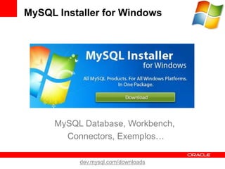MySQL Database, Workbench,
Connectors, Exemplos…
MySQL Installer for Windows
dev.mysql.com/downloads
 