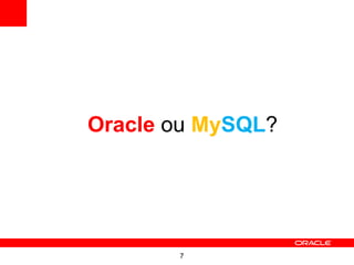 7
Oracle ou MySQL?
 