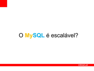 O MySQL é escalável?
 