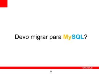 Devo migrar para MySQL?




           58
 