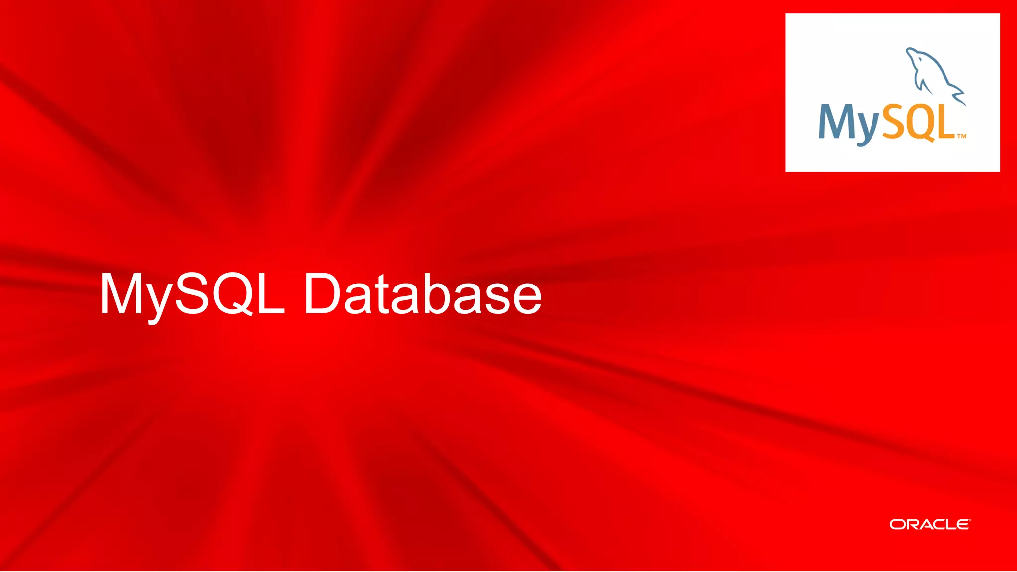 MySQL Database



Copyright © 2012 Oracle and/or its affiliates. All rights reserved.
 