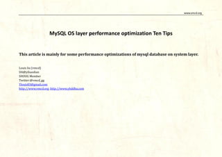 www.vmcd.org
MySQL OS layer performance optimization Ten Tips
This article is mainly for some performance optimizations of mysql database on system layer.
Louis liu (vmcd)
DA@yihaodian
SHOUG Member
Twitter:@vmcd_gg
Ylouis83@gmail.com
http://www.vmcd.org ,http://www.yhddba.com
 