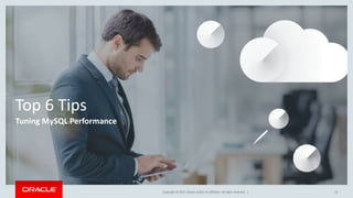 Copyright © 2017, Oracle and/or its affiliates. All rights reserved. |
Top 6 Tips
Tuning MySQL Performance
13
 