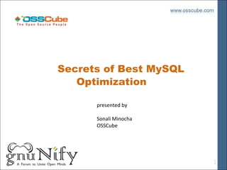 Secrets of Best MySQL
Optimization
presented by
Sonali Minocha
OSSCube

 