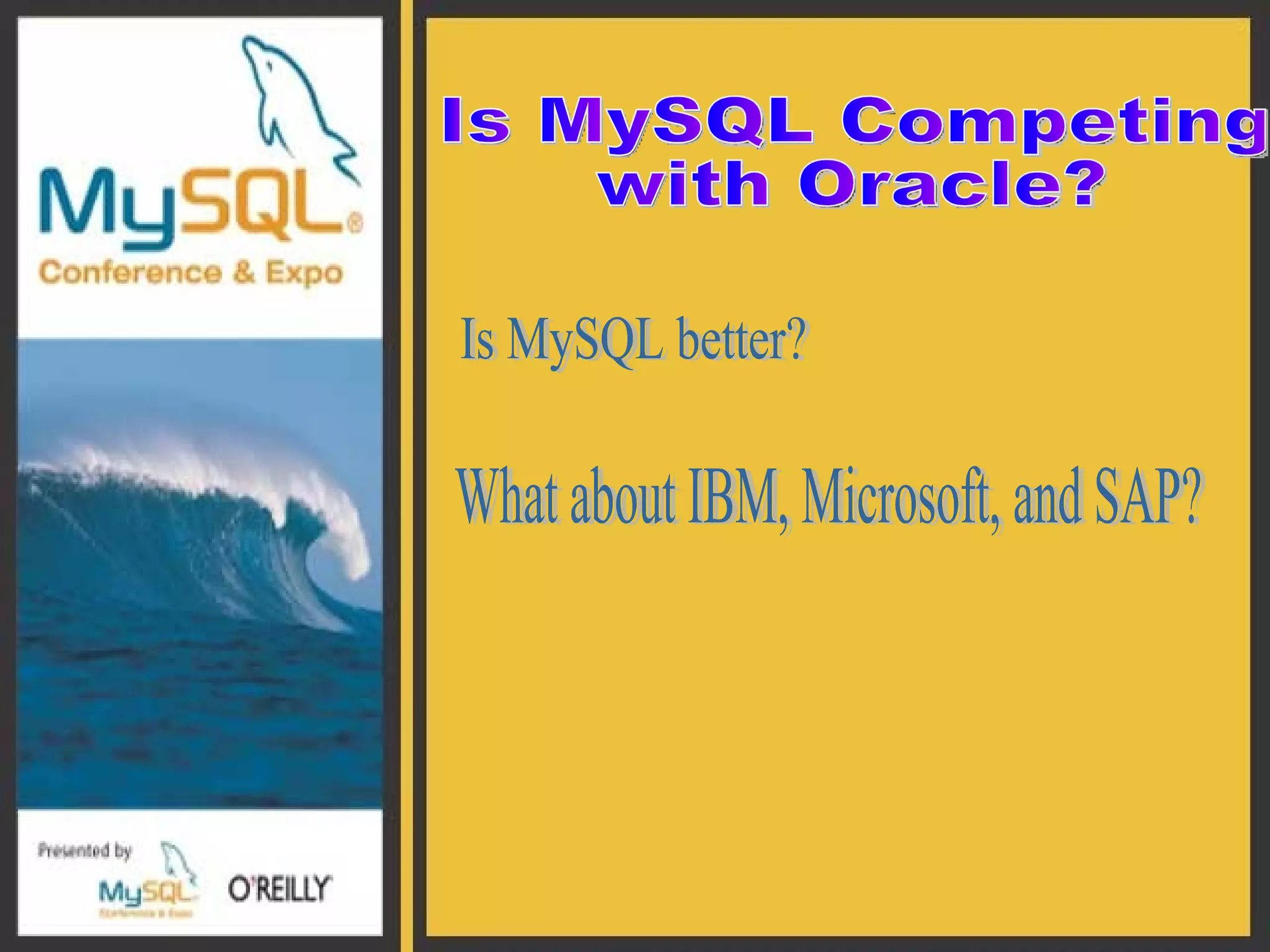 Is MySQL Competing  with Oracle? Is MySQL better? What about IBM, Microsoft, and SAP? 