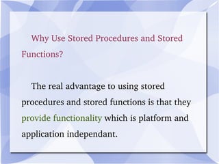 MySQL supports "routines" and there are two  kinds of routines:  