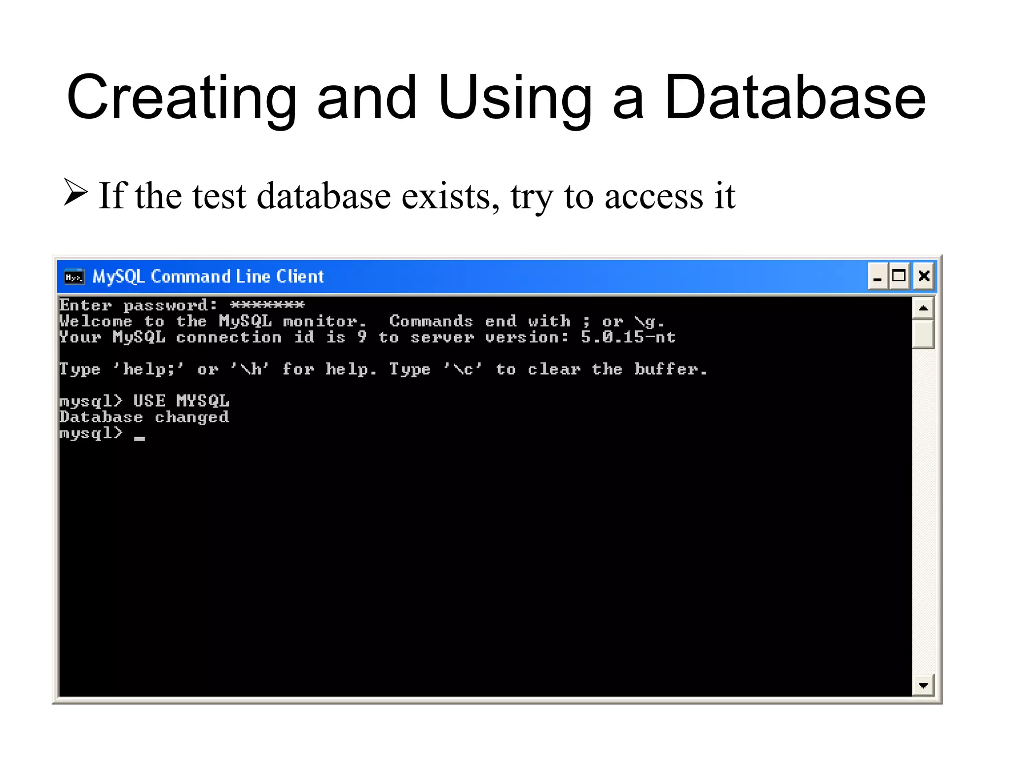 If the test database exists, try to access it Creating and Using a Database  